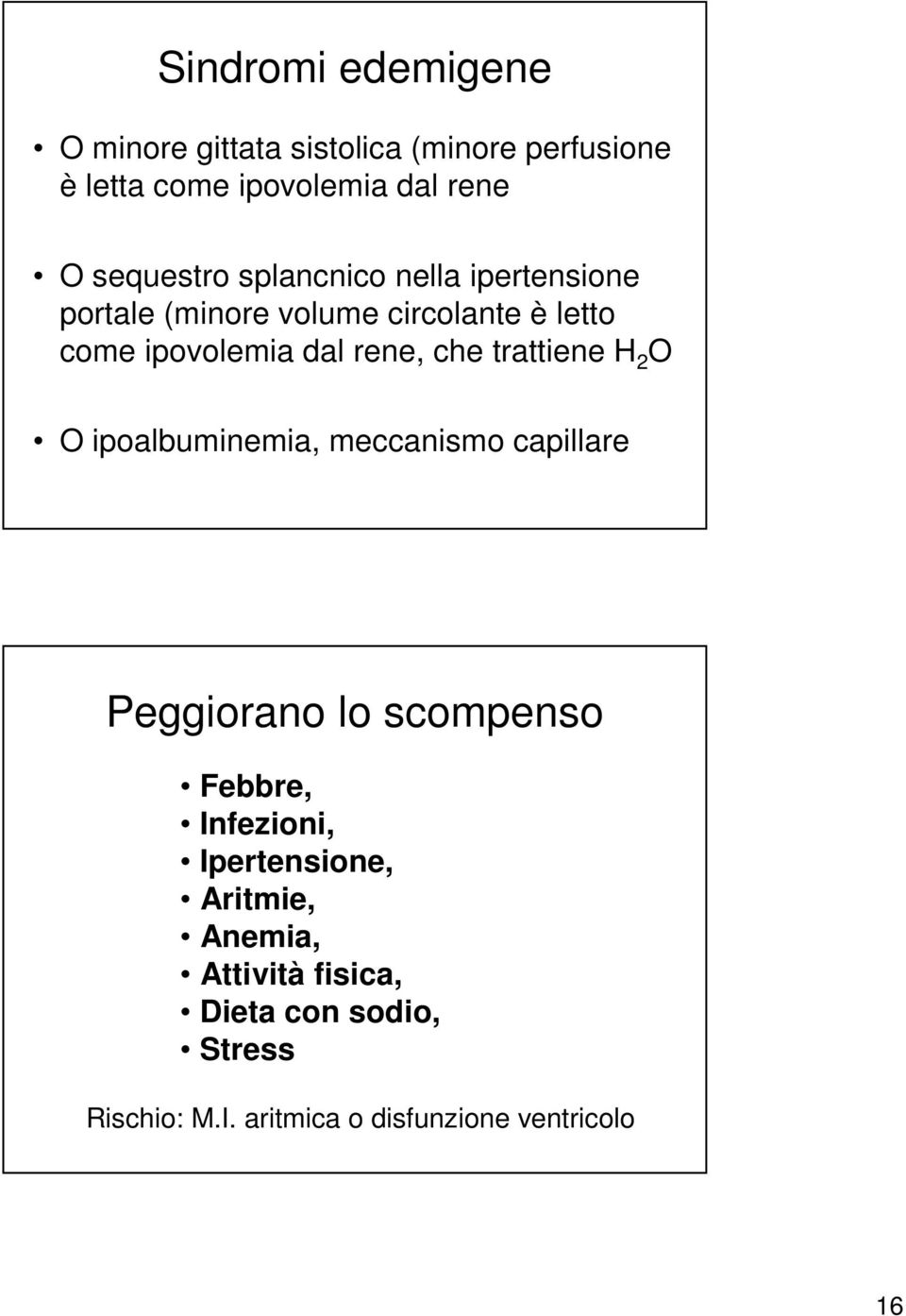 che trattiene H 2 O O ipoalbuminemia, meccanismo capillare Peggiorano lo scompenso Febbre, Infezioni,