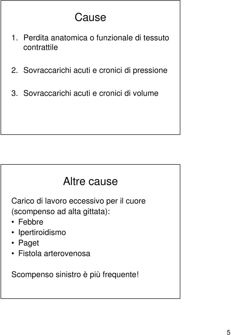 Sovraccarichi acuti e cronici di volume Altre cause Carico di lavoro eccessivo