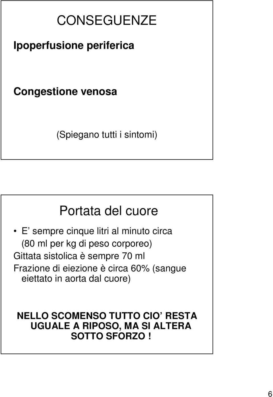 Gittata sistolica è sempre 70 ml Frazione di eiezione è circa 60% (sangue eiettato in