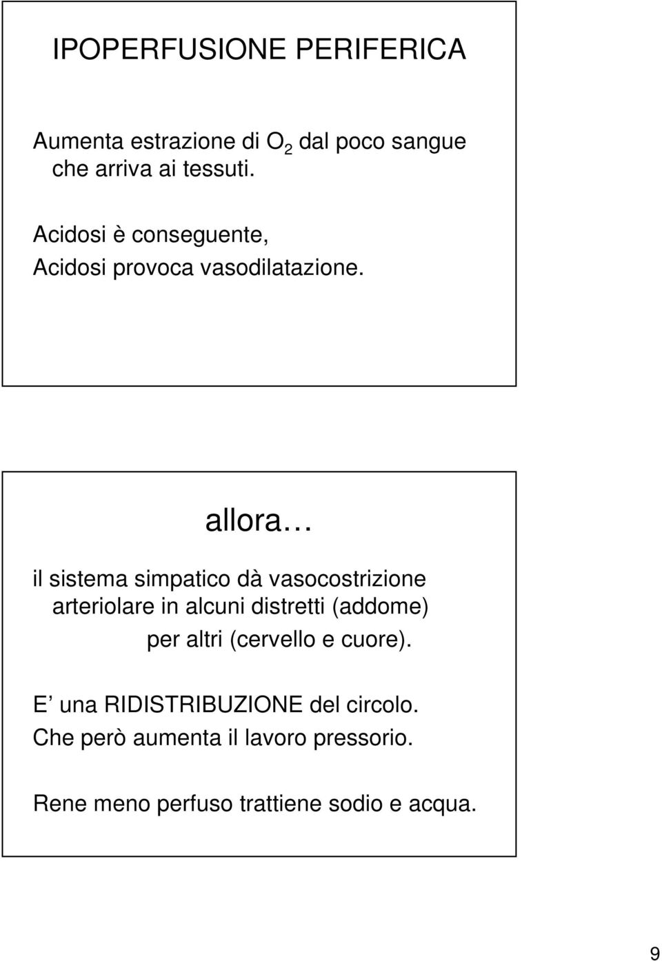 allora il sistema simpatico dà vasocostrizione arteriolare in alcuni distretti (addome) per