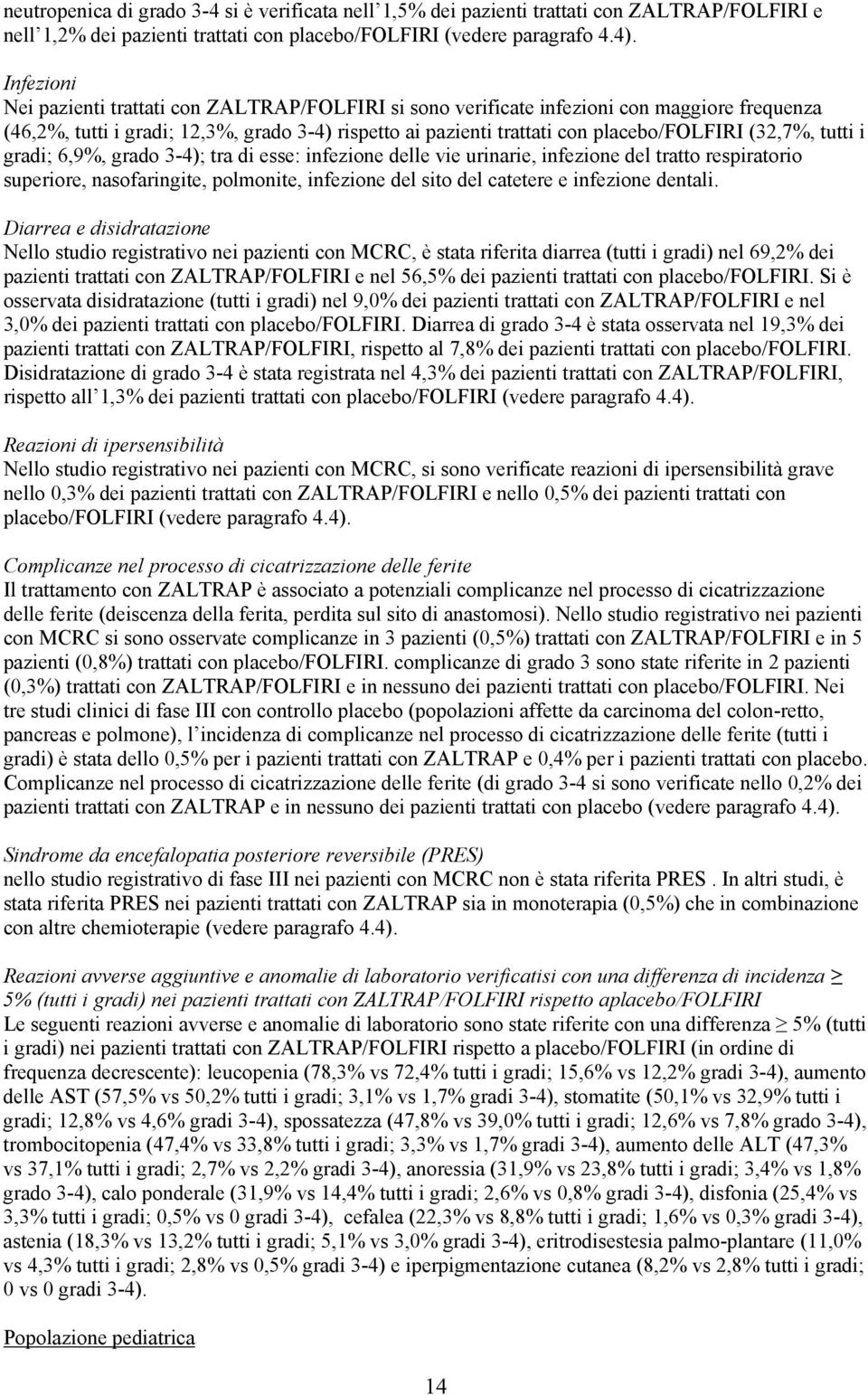 (32,7%, tutti i gradi; 6,9%, grado 3-4); tra di esse: infezione delle vie urinarie, infezione del tratto respiratorio superiore, nasofaringite, polmonite, infezione del sito del catetere e infezione