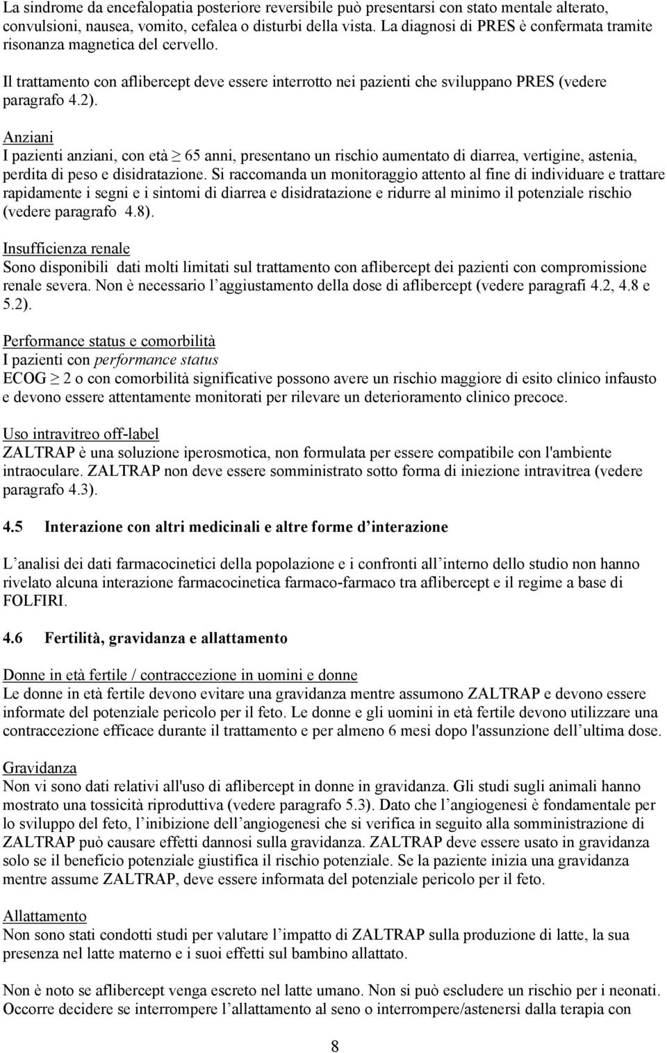 Anziani I pazienti anziani, con età 65 anni, presentano un rischio aumentato di diarrea, vertigine, astenia, perdita di peso e disidratazione.