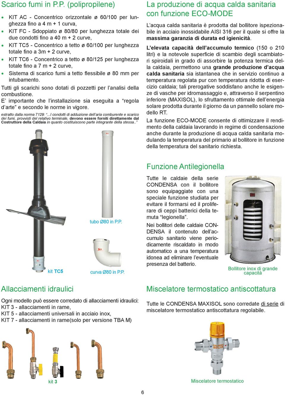 Concentrico a tetto ø 60/100 per lunghezza totale fino a 3m + 2 curve, KIT TC6 - Concentrico a tetto ø 80/125 per lunghezza totale fino a 7 m + 2 curve, Sistema di scarico fumi a tetto flessibile ø