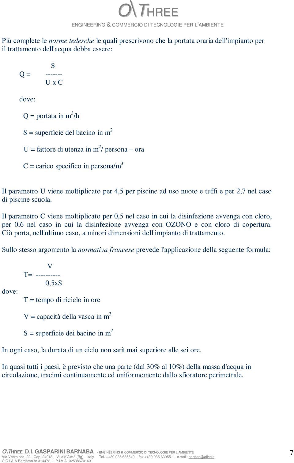 scuola. Il parametro C viene moltiplicato per 0,5 nel caso in cui la disinfezione avvenga con cloro, per 0,6 nel caso in cui la disinfezione avvenga con OZONO e con cloro di copertura.