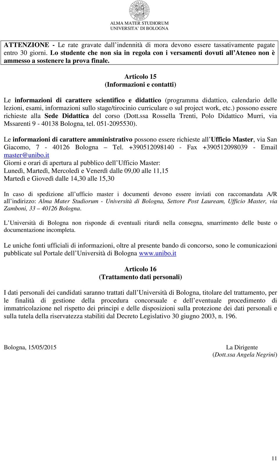 Articolo 15 (Informazioni e contatti) Le informazioni di carattere scientifico e didattico (programma didattico, calendario delle lezioni, esami, informazioni sullo stage/tirocinio curriculare o sul