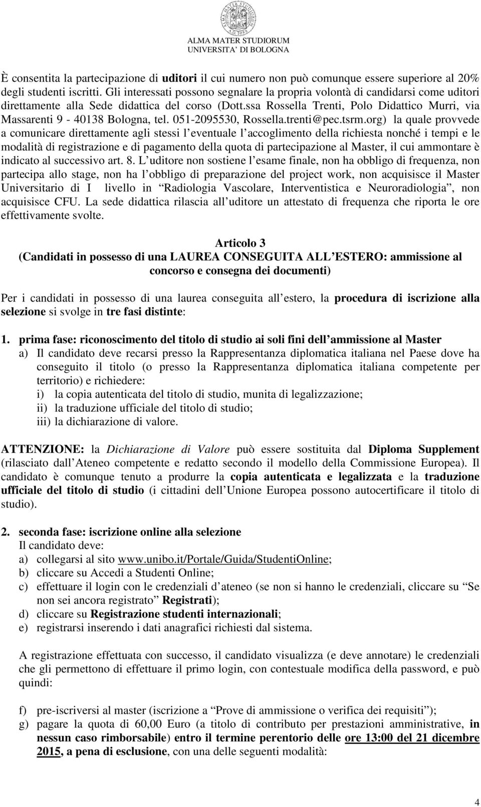 ssa Rossella Trenti, Polo Didattico Murri, via Massarenti 9-40138 Bologna, tel. 051-2095530, Rossella.trenti@pec.tsrm.