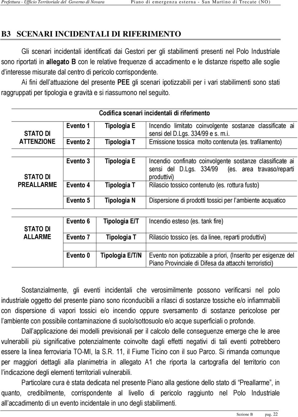 Ai fini dell attuazione del presente PEE gli scenari ipotizzabili per i vari stabilimenti sono stati raggruppati per tipologia e gravità e si riassumono nel seguito.