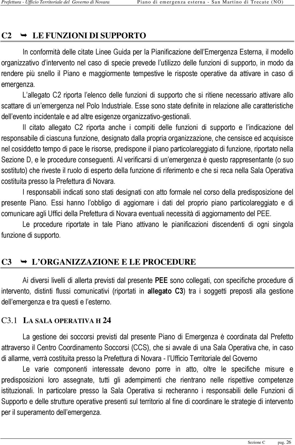 L allegato C2 riporta l elenco delle funzioni di supporto che si ritiene necessario attivare allo scattare di un emergenza nel Polo Industriale.