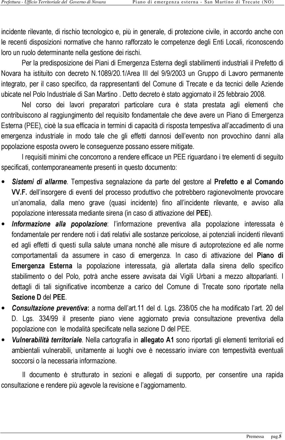 Per la predisposizione dei Piani di Emergenza Esterna degli stabilimenti industriali il Prefetto di Novara ha istituito con decreto N.1089/20.