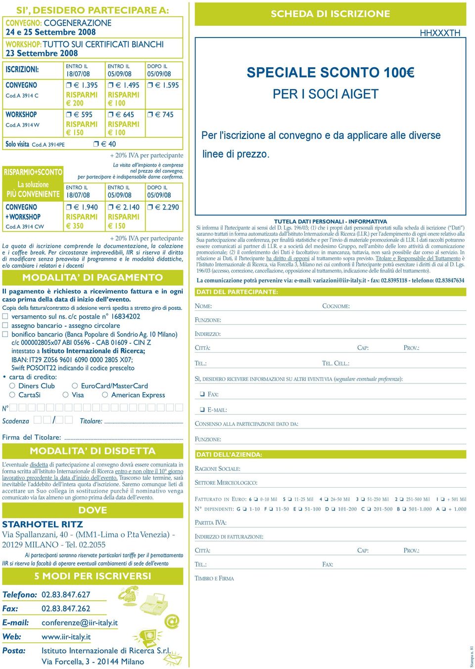 A 3914PE 40 RISPARMIO+SCONTO La soluzione PIÙ CONVENIENTE + 20% IVA per partecipante La visita all impianto è compresa nel prezzo del convegno; per partecipare è indispensabile darne conferma.