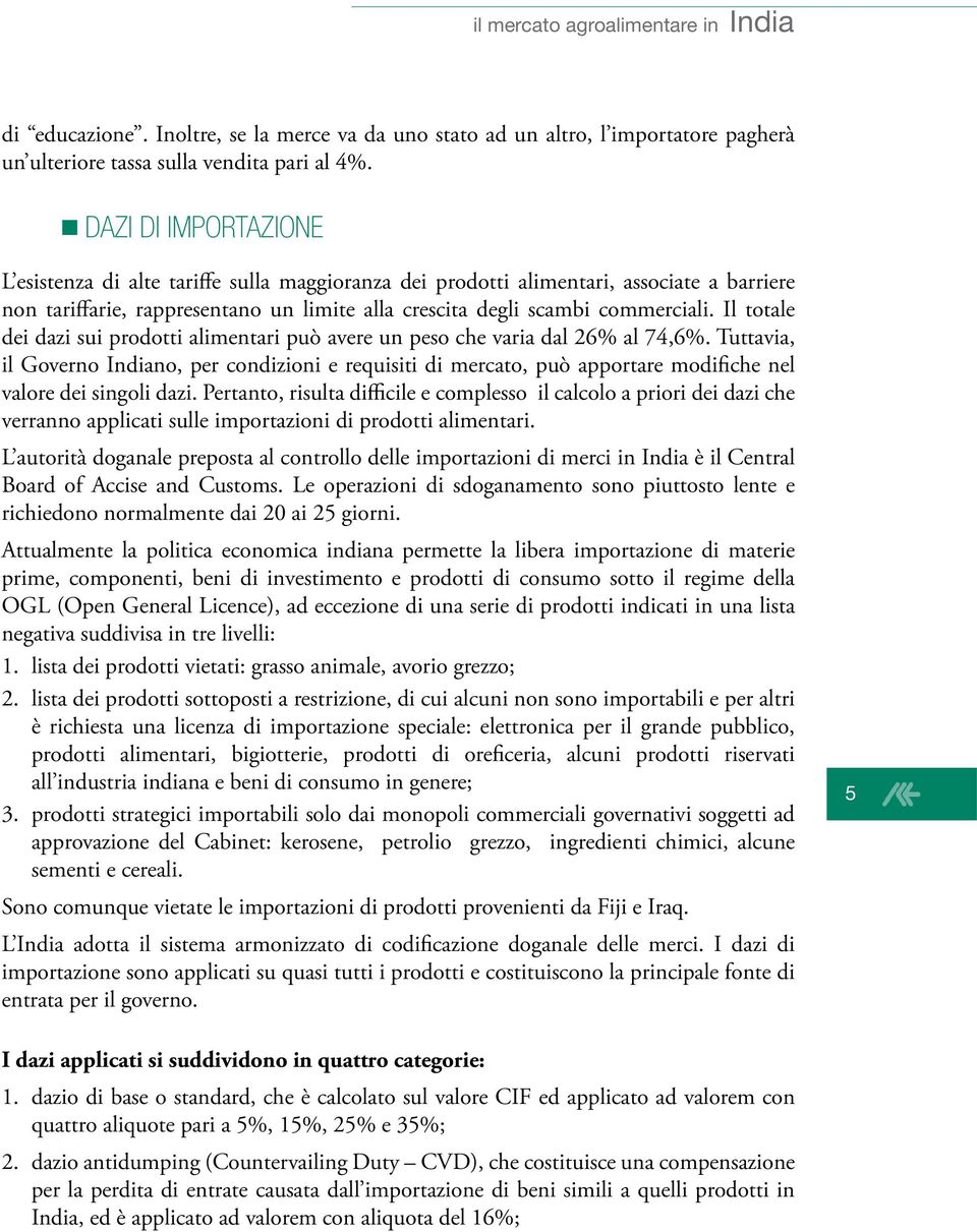 Il totale dei dazi sui prodotti alimentari può avere un peso che varia dal 26% al 74,6%.