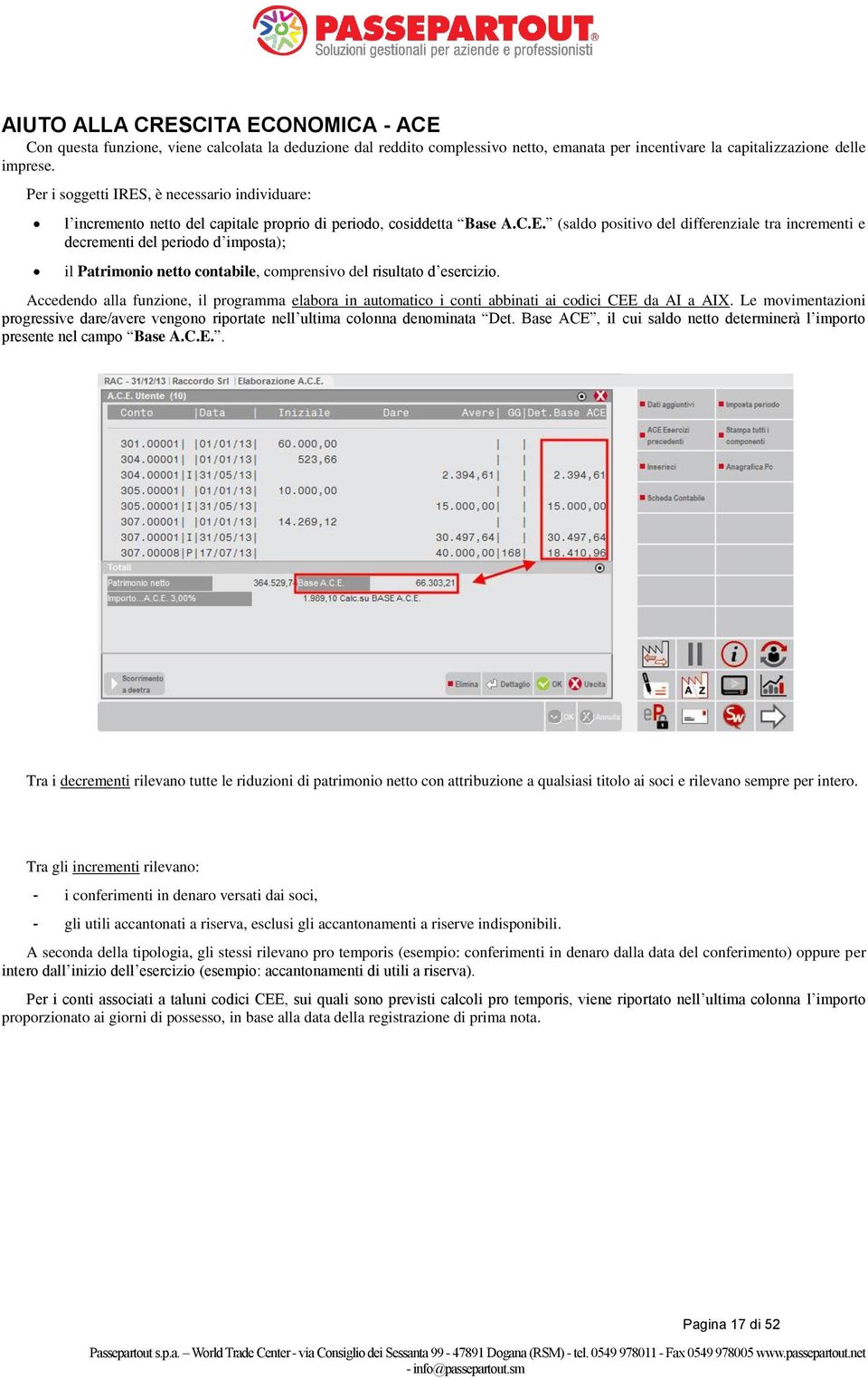 Accedendo alla funzione, il programma elabora in automatico i conti abbinati ai codici CEE da AI a AIX. Le movimentazioni progressive dare/avere vengono riportate nell ultima colonna denominata Det.