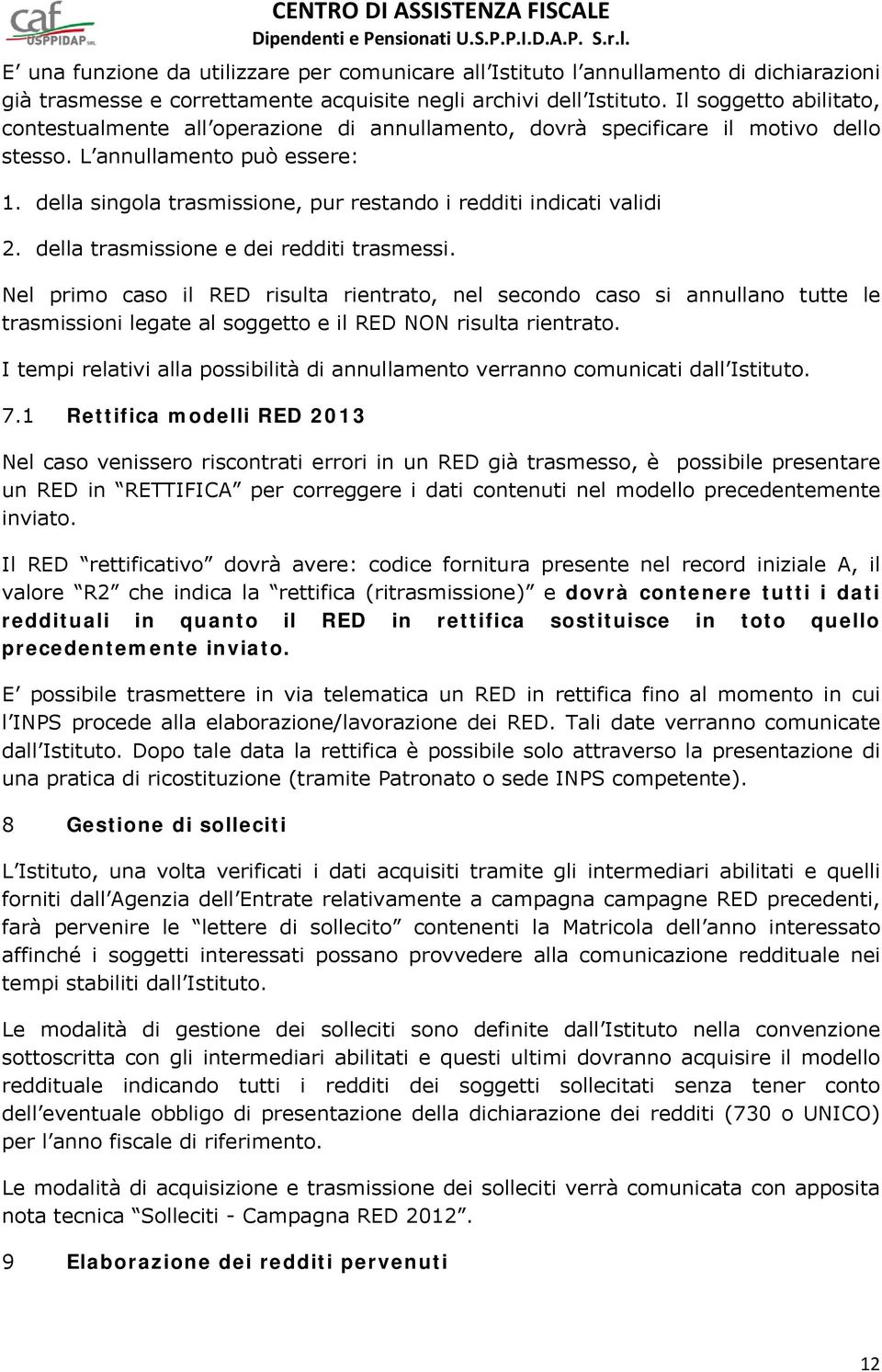 della singola trasmissione, pur restando i redditi indicati validi 2. della trasmissione e dei redditi trasmessi.