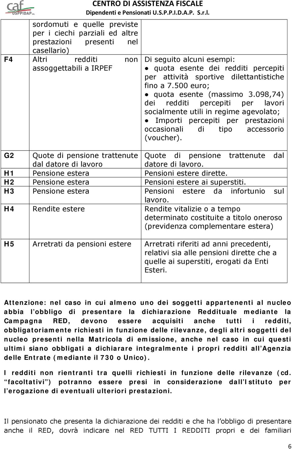 098,74) dei redditi percepiti per lavori socialmente utili in regime agevolato; Importi percepiti per prestazioni occasionali di tipo accessorio (voucher).