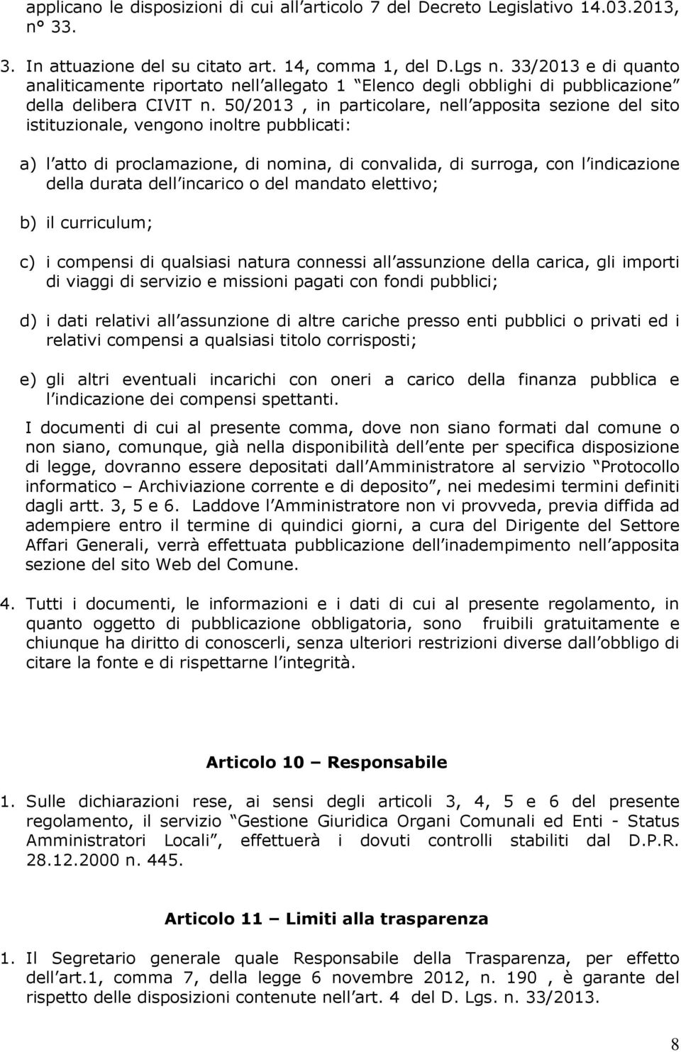 50/2013, in particolare, nell apposita sezione del sito istituzionale, vengono inoltre pubblicati: a) l atto di proclamazione, di nomina, di convalida, di surroga, con l indicazione della durata dell