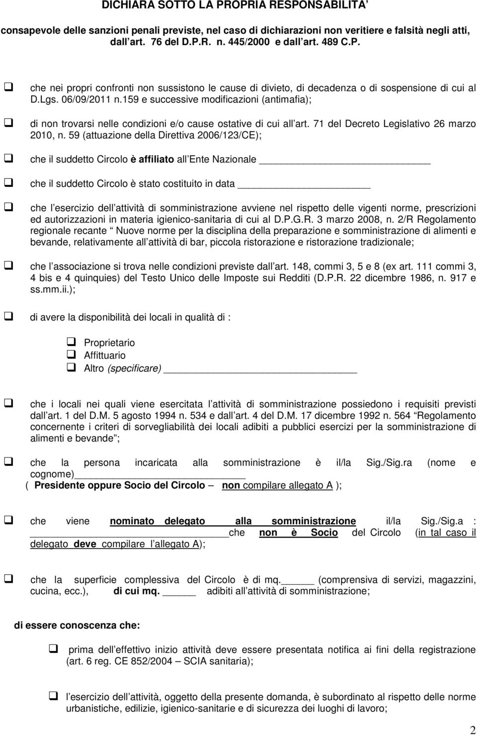 159 e successive modificazioni (antimafia); di non trovarsi nelle condizioni e/o cause ostative di cui all art. 71 del Decreto Legislativo 26 marzo 2010, n.