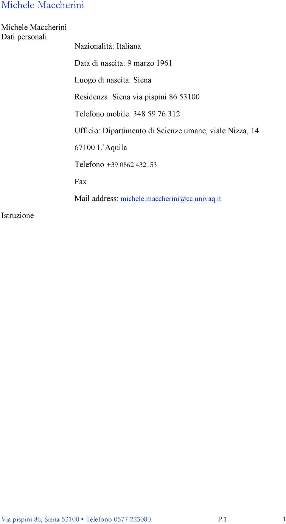 Ufficio: Dipartimento di Scienze umane, viale Nizza, 14 67100 L Aquila.