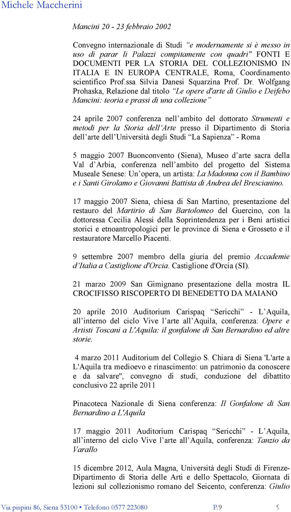 Wolfgang Prohaska, Relazione dal titolo Le opere d'arte di Giulio e Deifebo Mancini: teoria e prassi di una collezione 24 aprile 2007 conferenza nell ambito del dottorato Strumenti e metodi per la