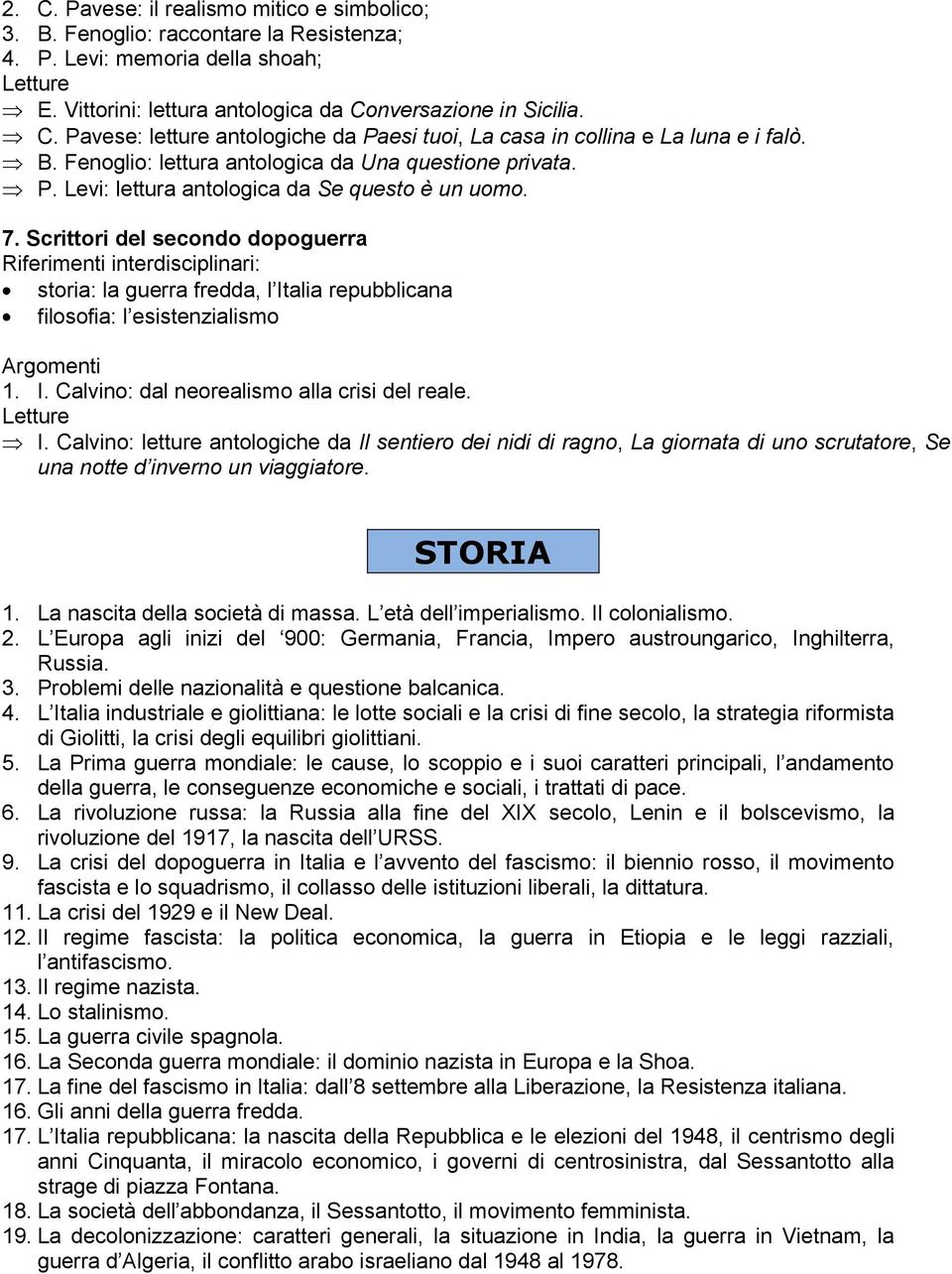 Scrittori del secondo dopoguerra storia: la guerra fredda, l Italia repubblicana filosofia: l esistenzialismo Argomenti 1. I. Calvino: dal neorealismo alla crisi del reale. I. Calvino: letture antologiche da Il sentiero dei nidi di ragno, La giornata di uno scrutatore, Se una notte d inverno un viaggiatore.