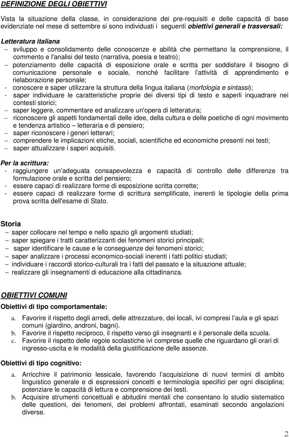 potenziamento delle capacità di esposizione orale e scritta per soddisfare il bisogno di comunicazione personale e sociale, nonché facilitare l attività di apprendimento e rielaborazione personale; -