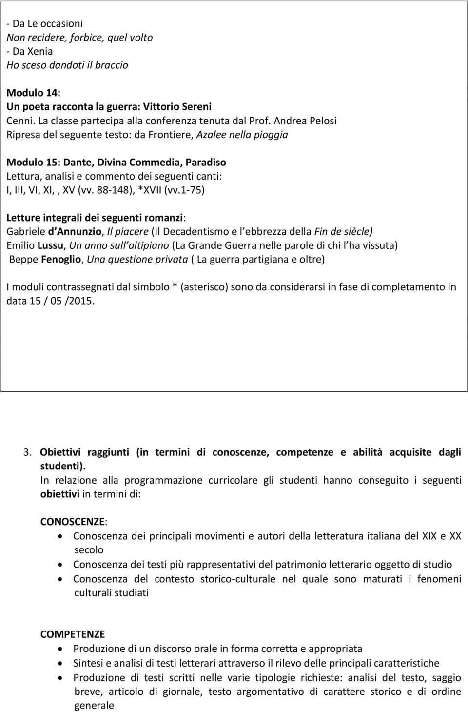 Andrea Pelosi Ripresa del seguente testo: da Frontiere, Azalee nella pioggia Modulo 15: Dante, Divina Commedia, Paradiso Lettura, analisi e commento dei seguenti canti: I, III, VI, XI,, XV (vv.