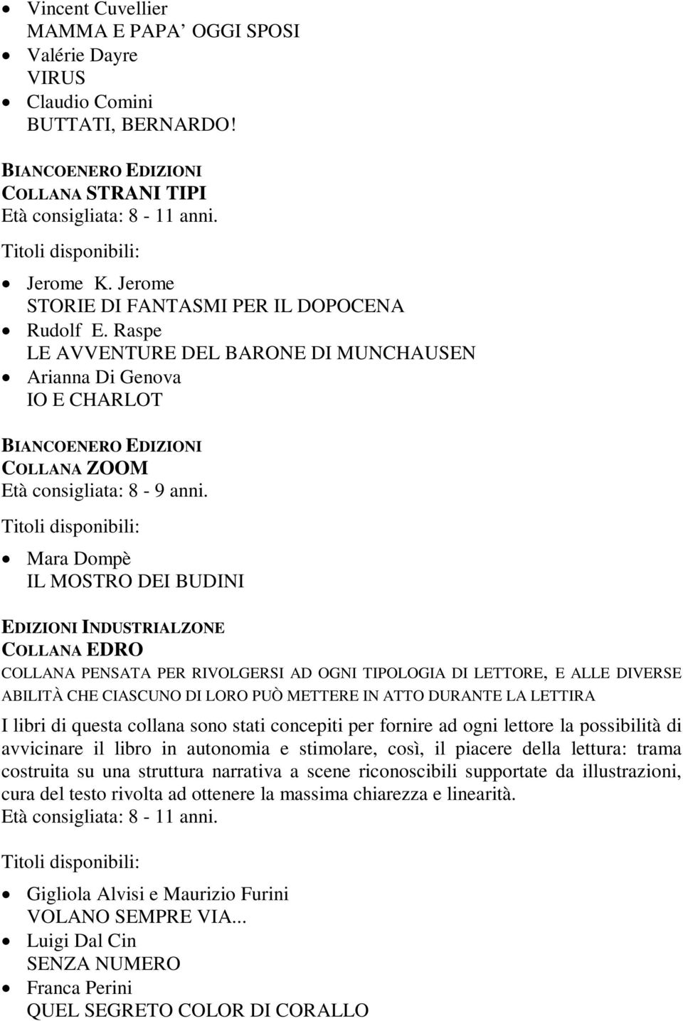 Mara Dompè IL MOSTRO DEI BUDINI EDIZIONI INDUSTRIALZONE COLLANA EDRO COLLANA PENSATA PER RIVOLGERSI AD OGNI TIPOLOGIA DI LETTORE, E ALLE DIVERSE ABILITÀ CHE CIASCUNO DI LORO PUÒ METTERE IN ATTO