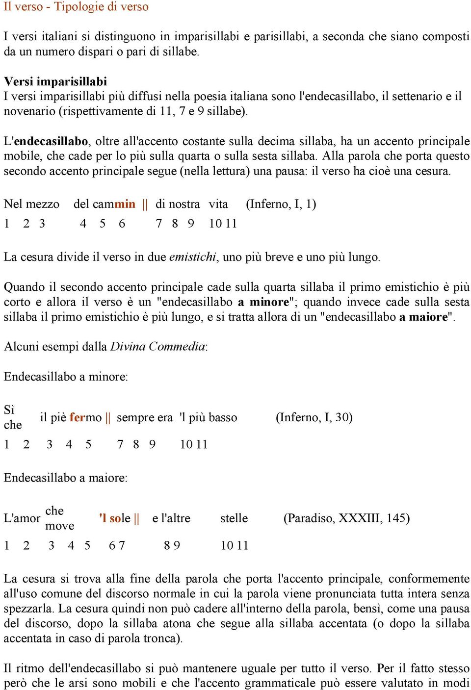 L'endecasillabo, oltre all'accento costante sulla decima sillaba, ha un accento principale mobile, che cade per lo più sulla quarta o sulla sesta sillaba.