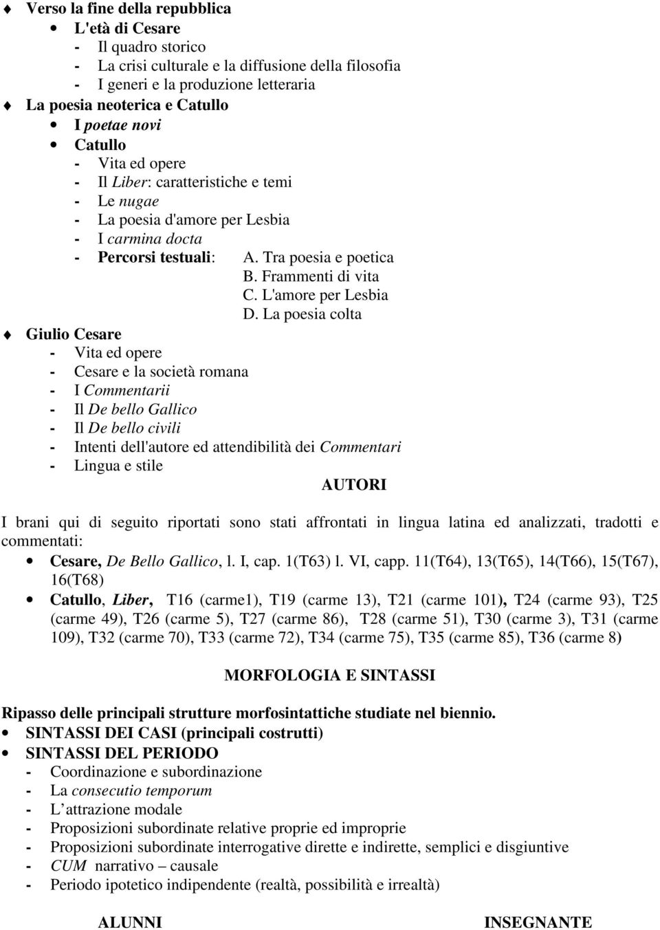 La poesia colta Giulio Cesare - Cesare e la società romana - I Commentarii - Il De bello Gallico - Il De bello civili - Intenti dell'autore ed attendibilità dei Commentari - Lingua e stile AUTORI I