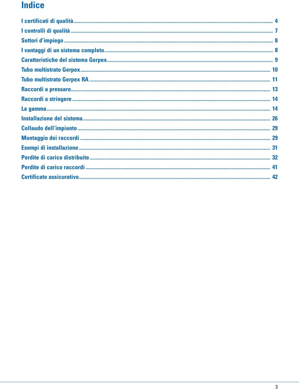 .. 13 Raccordi a stringere... 14 La gaa... 14 Installazione del sistema... 26 Collaudo dell impianto... 29 Montaggio dei raccordi.