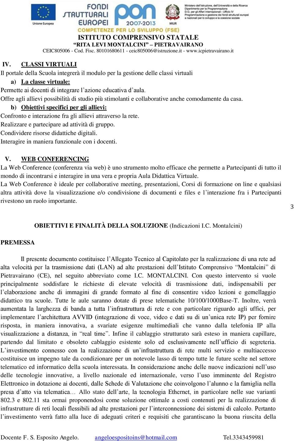 Realizzare e partecipare ad attività di gruppo. Condividere risorse didattiche digitali. Interagire in maniera funzionale con i docenti. V.