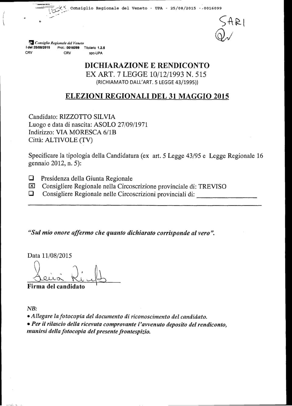 515 (RICHIAMATO DALL'ART 5 LEGGE 43/1995)) ELEZIONI REGIONALI DEL 31 MAGGIO 2015 Candidato: RIZZOTTO SILVIA Luogo e data di nascita: ASOLO 27/09/1971 Indirizzo: VIA MORESCA 6/lB Città: ALTIVOLE (TV)