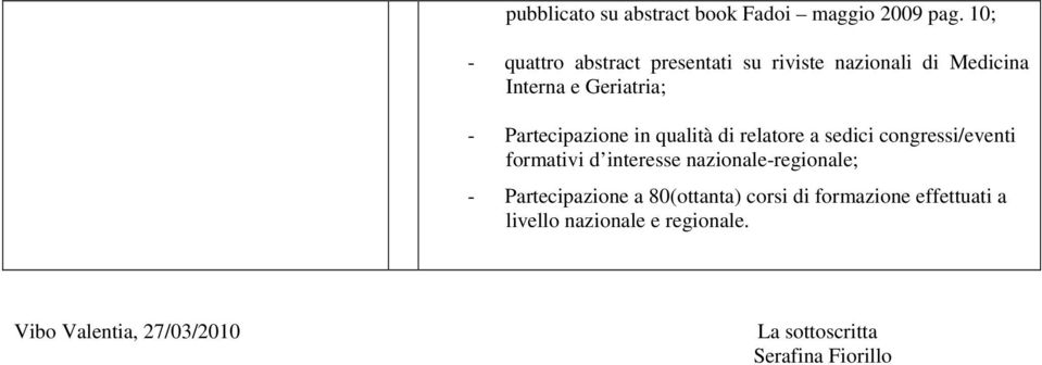 Partecipazione in qualità di relatore a sedici congressi/eventi formativi d interesse