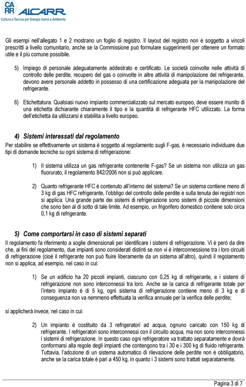 5) Impiego di personale adeguatamente addestrato e certificato.