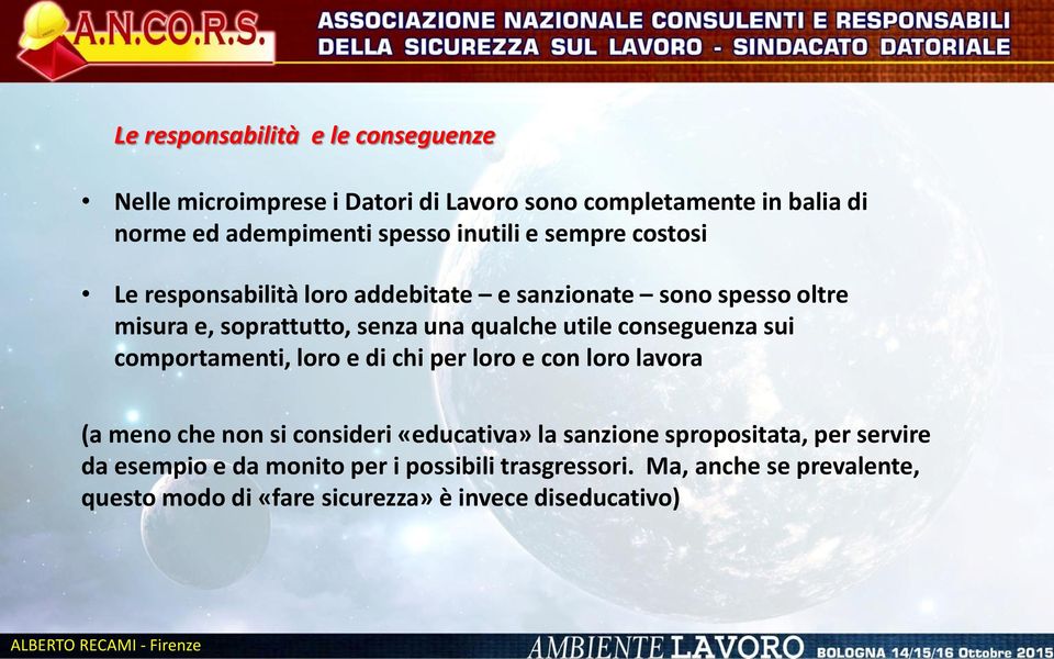 conseguenza sui comportamenti, loro e di chi per loro e con loro lavora (a meno che non si consideri «educativa» la sanzione