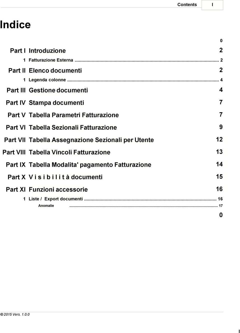 Fatturazione 9 Part VII Tabella Assegnazione Sezionali per Utente 12 Part VIII Tabella Vincoli Fatturazione 13 Part IX Tabella