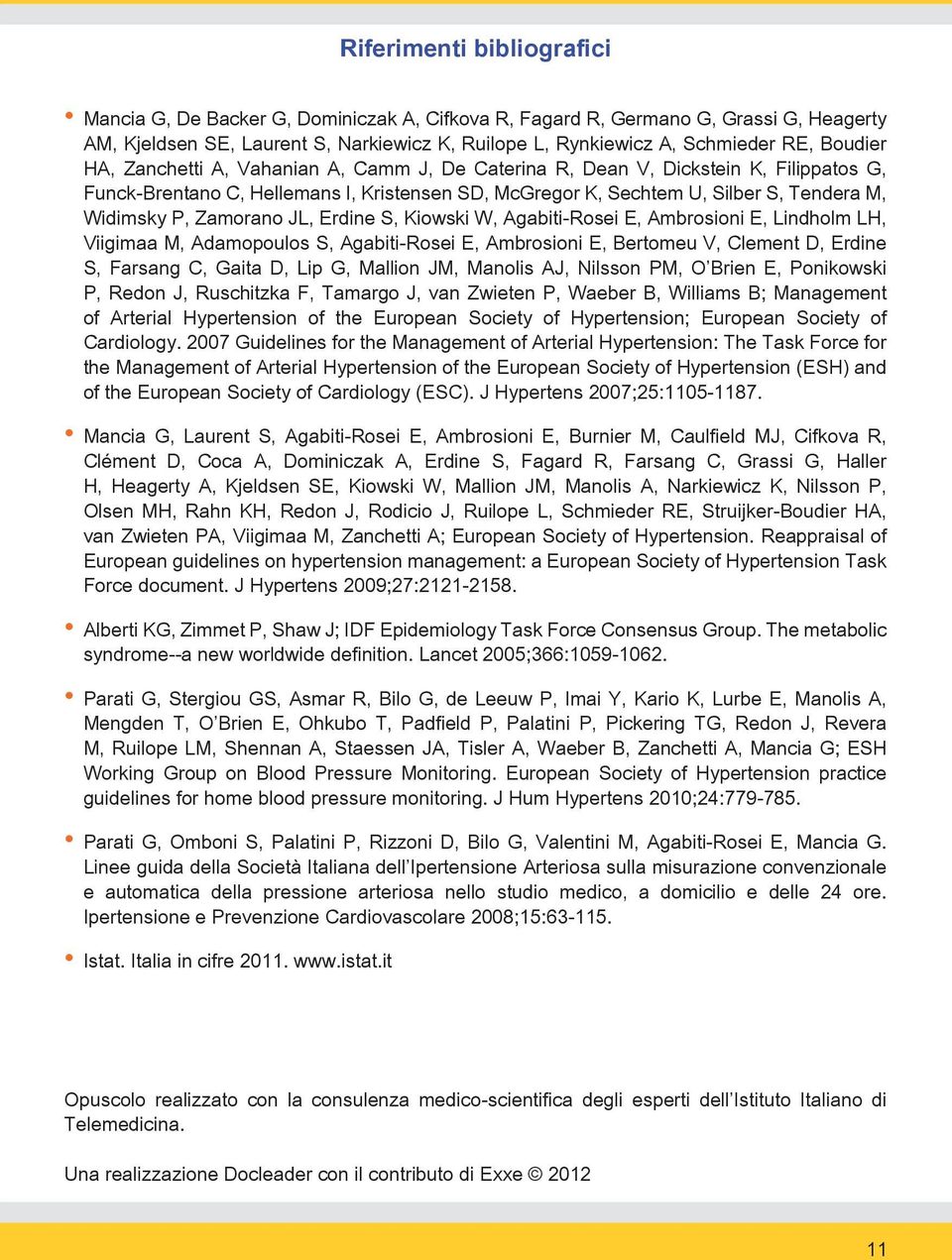 Zamorano JL, Erdine S, Kiowski W, Agabiti-Rosei E, Ambrosioni E, Lindholm LH, Viigimaa M, Adamopoulos S, Agabiti-Rosei E, Ambrosioni E, Bertomeu V, Clement D, Erdine S, Farsang C, Gaita D, Lip G,