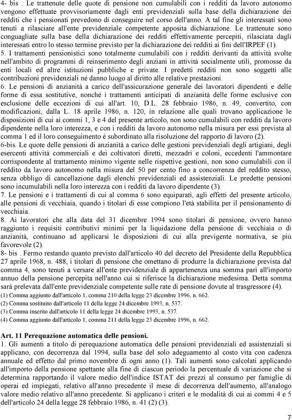 pensionati prevedono di conseguire nel corso dell'anno. A tal fine gli interessati sono tenuti a rilasciare all'ente previdenziale competente apposita dichiarazione.