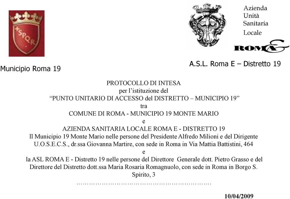 Roma E Distretto 19 PROTOCOLLO DI INTESA per l istituzione del PUNTO UNITARIO DI ACCESSO del DISTRETTO MUNICIPIO 19 tra COMUNE DI ROMA - MUNICIPIO 19 MONTE MARIO