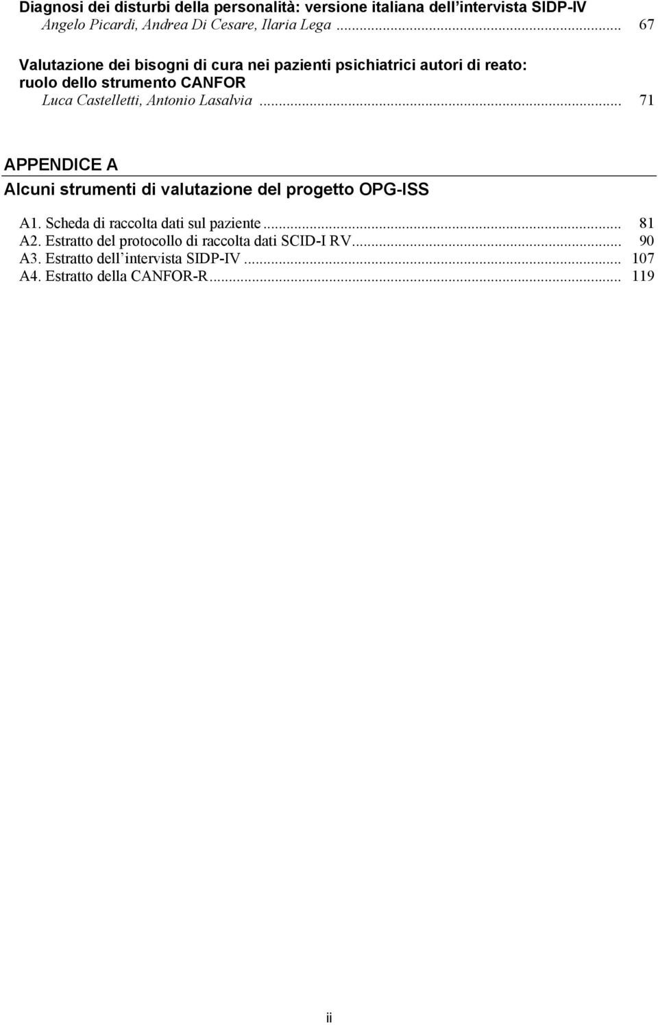 Antonio Lasalvia... 71 APPENDICE A Alcuni strumenti di valutazione del progetto OPG-ISS A1. Scheda di raccolta dati sul paziente.