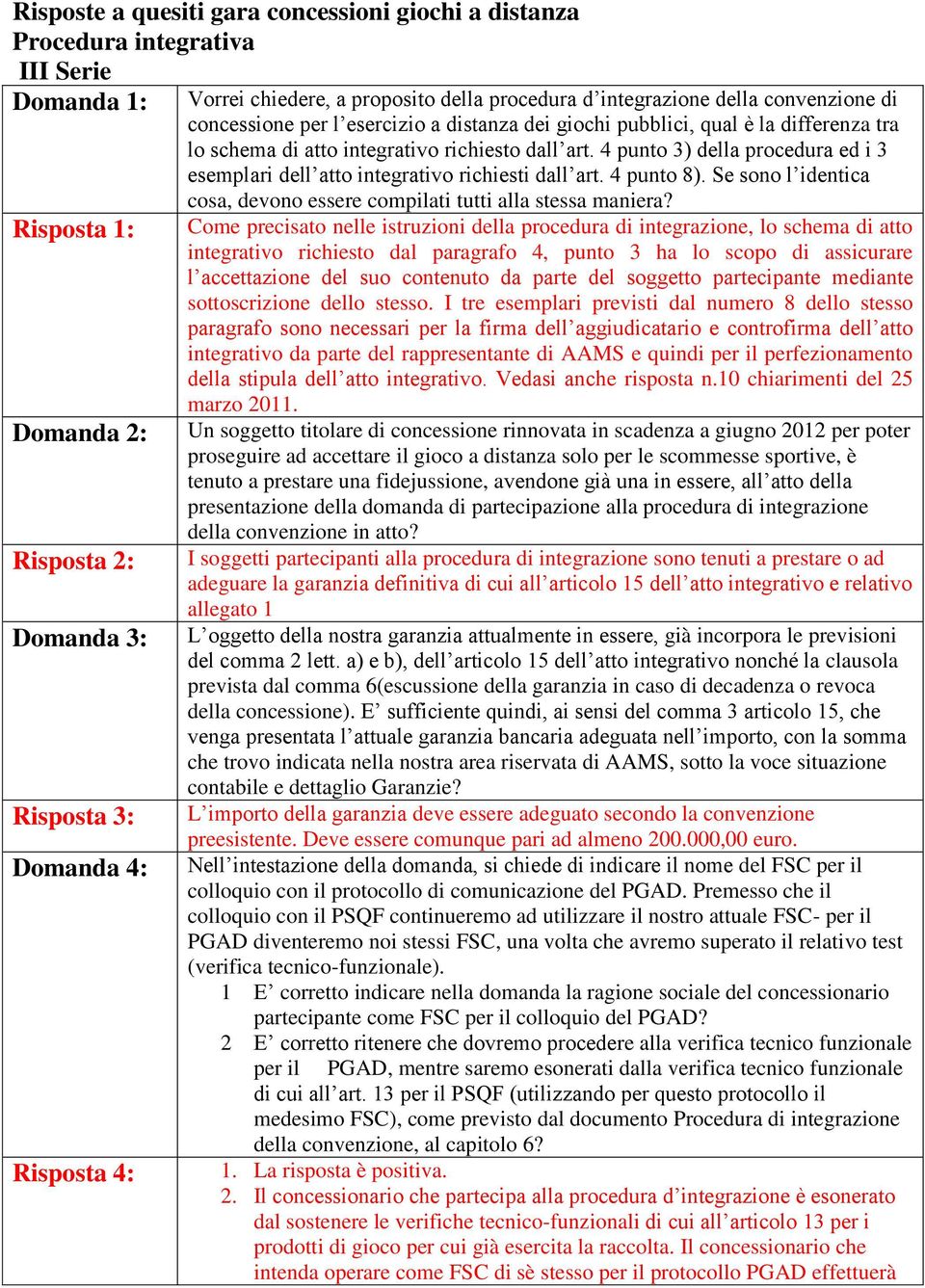 4 punto 3) della procedura ed i 3 esemplari dell atto integrativo richiesti dall art. 4 punto 8). Se sono l identica cosa, devono essere compilati tutti alla stessa maniera?