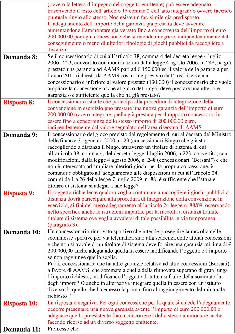 L adeguamento dell importo della garanzia già prestata deve avvenire aumentandone l ammontare già versato fino a concorrenza dell importo di euro 200.