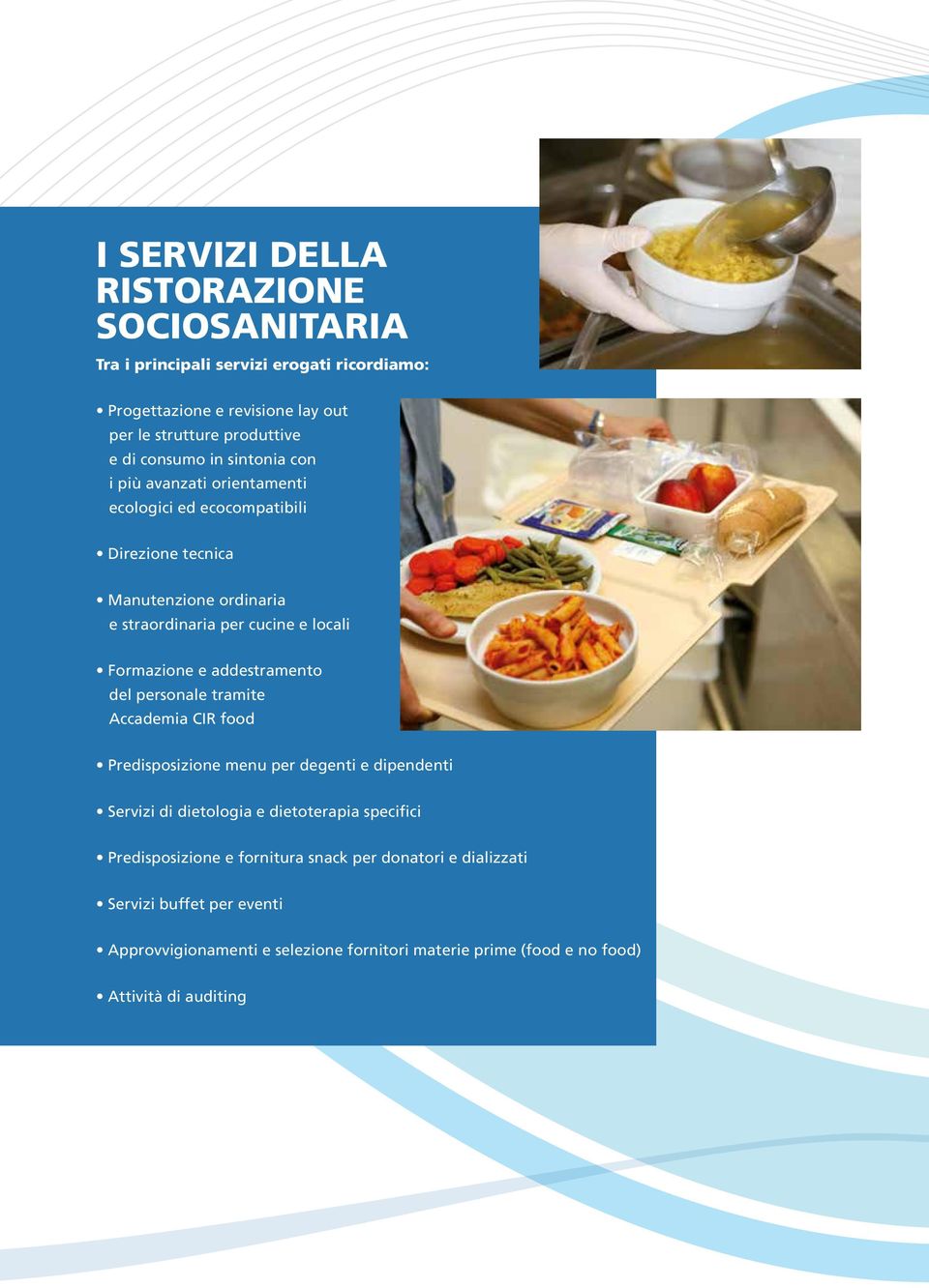 Formazione e addestramento del personale tramite Accademia CIR food Predisposizione menu per degenti e dipendenti Servizi di dietologia e dietoterapia specifici