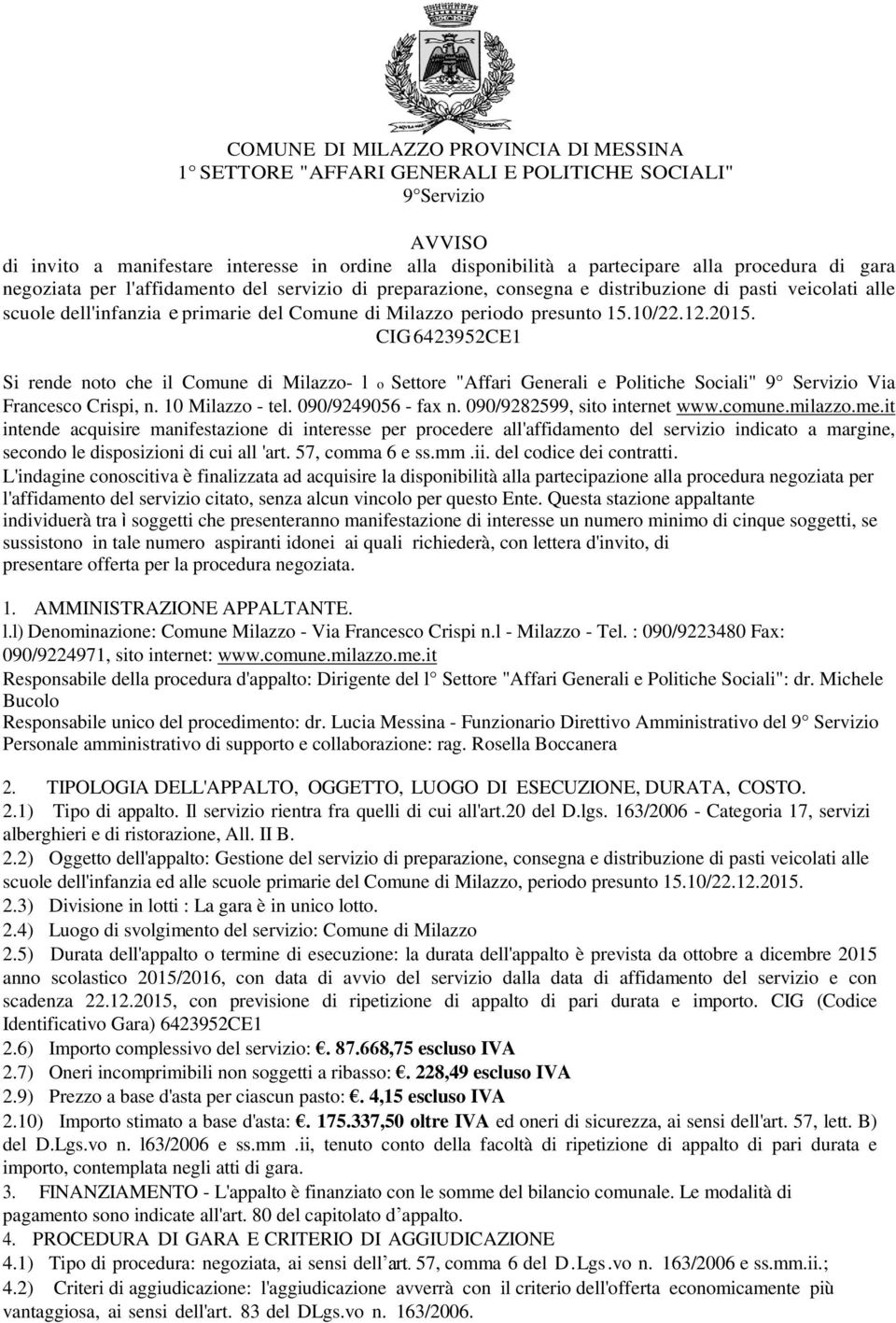 CIG 6423952CE1 Si rende noto che il Comune di Milazzo- l o Settore "Affari Generali e Politiche Sociali" 9 Servizio Via Francesco Crispi, n. 10 Milazzo - tel. 090/9249056 - fax n.