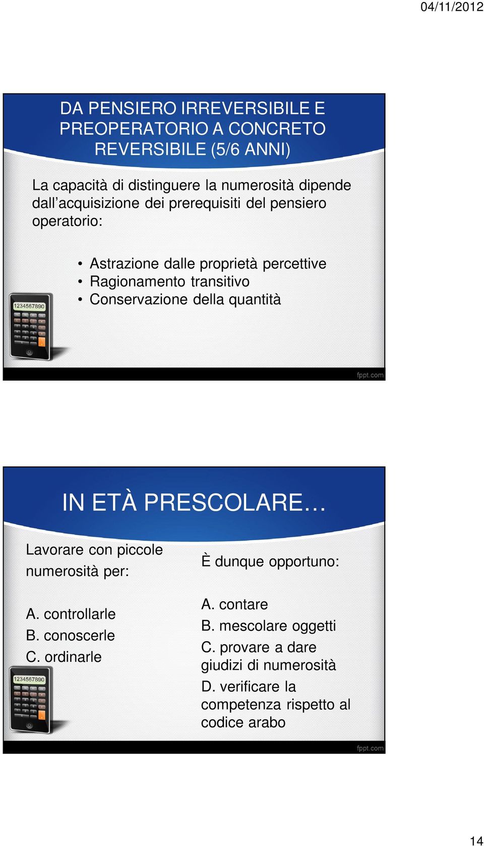 della quantità IN ETÀ PRESCOLARE Lavorare con piccole numerosità per: A. controllarle B. conoscerle C.