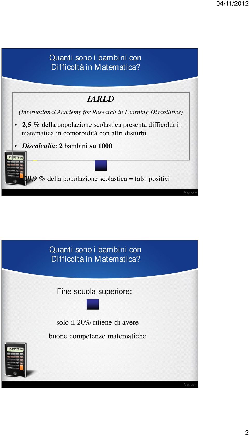 presenta difficoltà in matematica in comorbidità con altri disturbi Discalculia: 2 bambini su 1000 _ 19,9 %