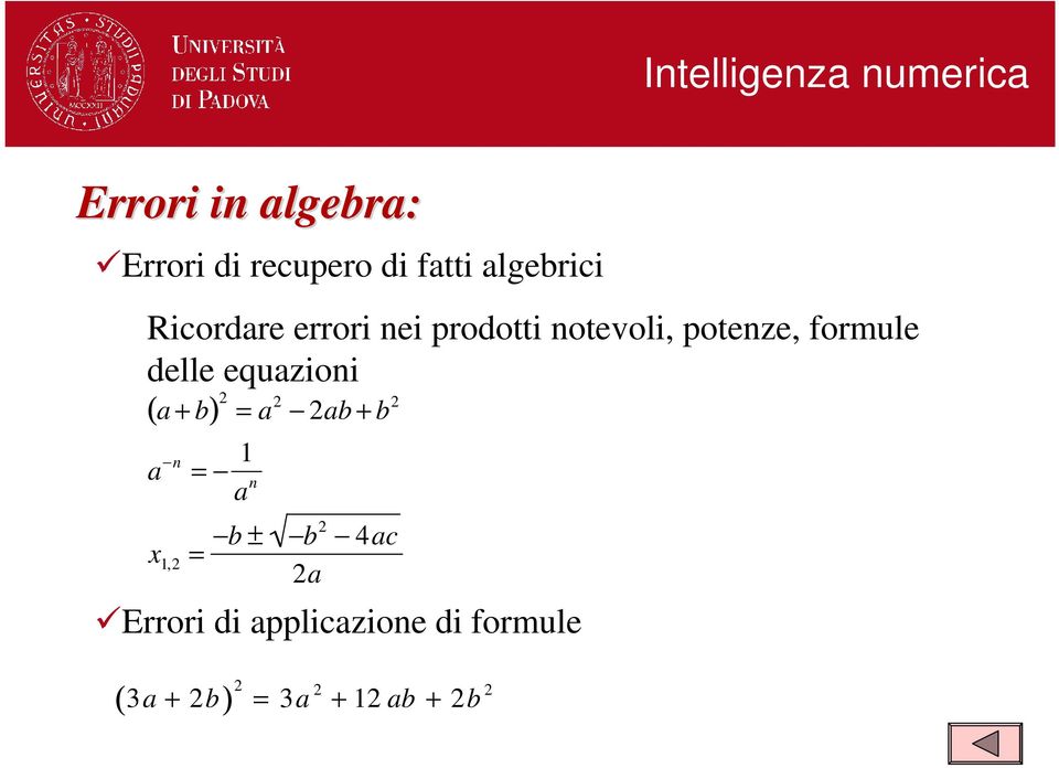 delle equazioni ( a + b) 2 = a 2 2ab + b 2 a n = 1 a n x 1,2 = b ± b2