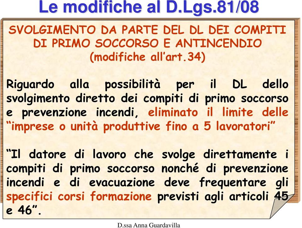 eliminato il limite delle imprese o unità produttive fino a 5 lavoratori Il datore di lavoro che svolge direttamente i