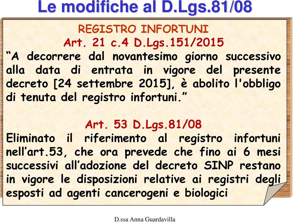 settembre 2015], è abolito l'obbligo di tenuta del registro infortuni. Art. 53 D.Lgs.