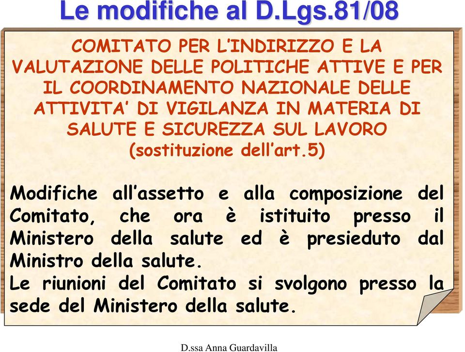 5) Modifiche all assetto e alla composizione del Comitato, che ora è istituito presso il Ministero della