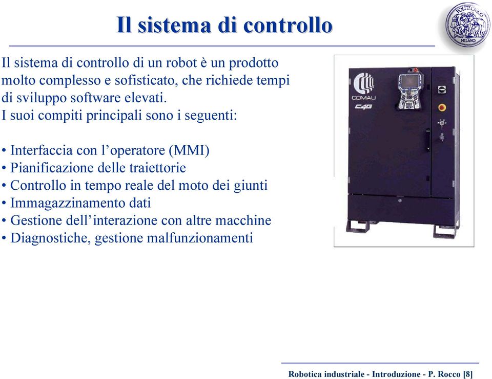 I suoi compiti principali sono i seguenti: Interfaccia con l operatore (MMI) Pianificazione delle traiettorie